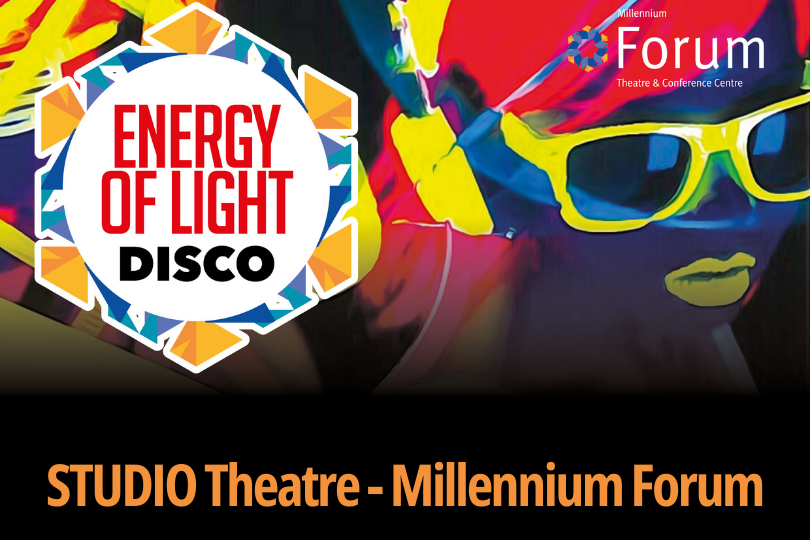 Promotional image for the Energy of Light Disco at the STUDIO Theatre – Millennium Forum. The background features a vibrant, neon-coloured illustration of a person wearing yellow sunglasses and headphones, evoking a high-energy, inclusive party atmosphere. The Energy of Light Disco logo is displayed prominently in the top left corner, surrounded by bright geometric shapes. The Millennium Forum logo appears in the top right. Bold orange text at the bottom announces the venue: STUDIO Theatre – Millennium Forum. The design suggests an accessible and sensory-friendly disco event.