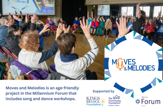 Promotional image for Moves & Melodies, an age-friendly project by the Millennium Forum. The main photo shows a group of older adults seated in a circle participating in a lively song and dance workshop, with arms raised in unison while a facilitator leads the session at the front. The Moves & Melodies logo appears on the right alongside text describing it as an age-friendly initiative that includes song and dance workshops. Supported by the King’s Bridge Foundation, The Community Foundation for Northern Ireland, and Millennium Forum. The atmosphere is inclusive, joyful, and engaging.